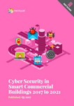 Cyber Security in Smart Commercial Buildings 2017 to 2021